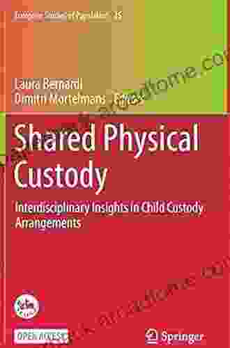 Shared Physical Custody: Interdisciplinary Insights In Child Custody Arrangements (European Studies Of Population 25)