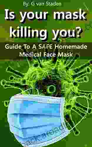 Guide To A Safe Homemade Medical Face Mask: Is Your Mask Killing You?