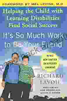 It S So Much Work To Be Your Friend: Helping The Child With Learning Disabilities Find Social Success