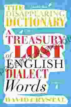 The Disappearing Dictionary: A Treasury Of Lost English Dialect Words