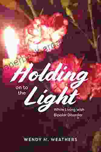 Holding on to the Light: While Living with Bipolar Disorder