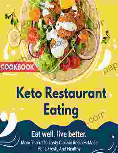 Keto Restaurant Eating More Than 170 Tasty Classic Recipes Made Fast Fresh And Healthy: Recipes For High Fat Low Carb