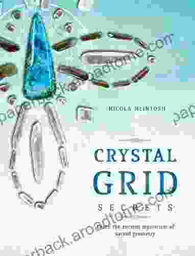 CRYSTAL GRID SECRETS: Learn The Ancient Mysticism Of Sacred Geometry