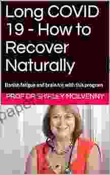 Long COVID 19 How To Recover Naturally: Banish Fatigue And Brain Fog With This Program