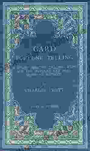 Card Fortune Telling (first Press): A Lucid Treatise Dealing With All The Popular And More Abstruse Methods