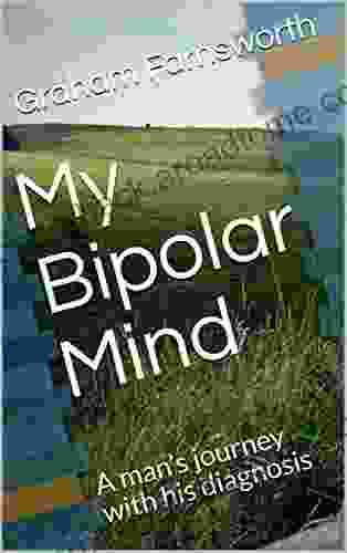 My Bipolar Mind: A Man S Journey With His Diagnosis