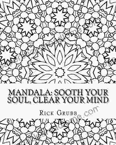 Mandala: Sooth Your Soul Clear Your Mind Volume 1