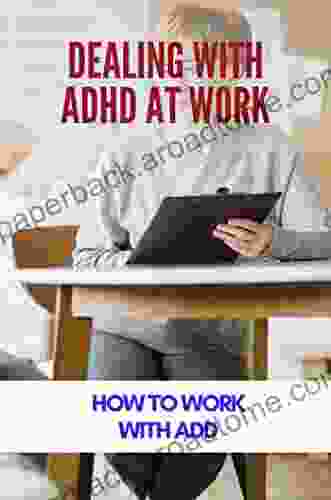 Dealing With ADHD At Work: How To Work With ADD