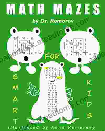 Math Mazes: Math Challenging Game Logic And Brain Teasers For Kids Ages 5 14 (Crazy Mazes For All Ages 4)