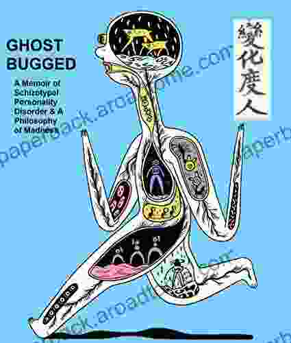 Ghost Bugged: A Memoir Of Schizotypal Personality Disorder And A Philosophy Of Madness