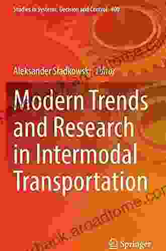 Modern Trends And Research In Intermodal Transportation (Studies In Systems Decision And Control 400)