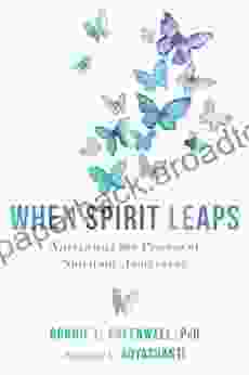 When Spirit Leaps: Navigating The Process Of Spiritual Awakening