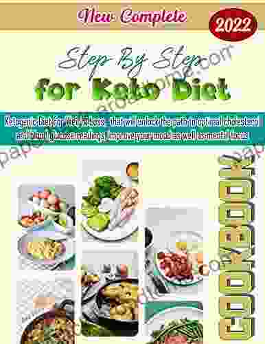 New Complete 2024 Step By Step Cookbook For Keto Diet With Ketogenic Diet For Weight Loss That Will Unlock The Path To Optimal Cholesterol And Blood Glucose Readings