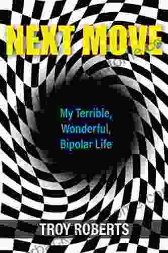 Next Move: My Terrible Wonderful Bipolar Life