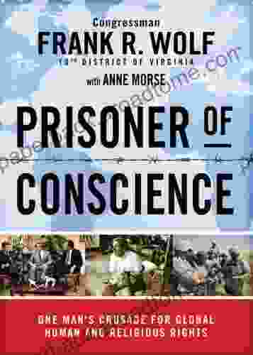 Prisoner Of Conscience: One Man S Crusade For Global Human And Religious Rights