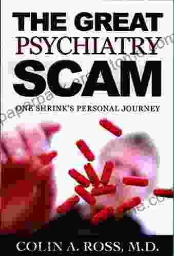 The Great Psychiatry Scam: One Shrink s Personal Journey