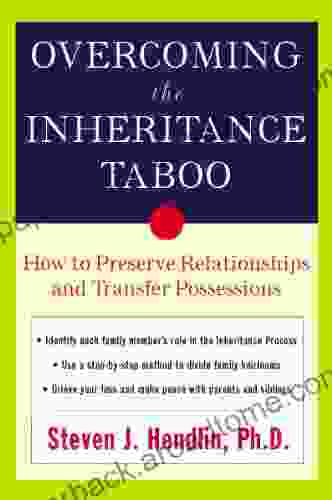 Overcoming The Inheritance Taboo: How To Preserve Relationships And Transfer Possessions