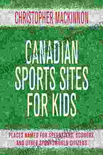 Canadian Sports Sites For Kids: Places Named For Speedsters Scorers And Other Sportsworld Citizens