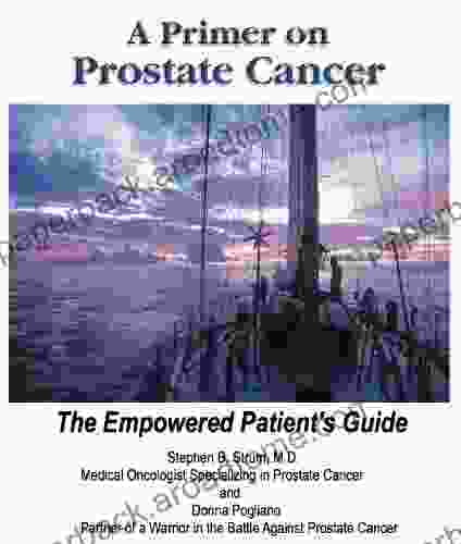 A Primer On Prostate Cancer The Empowered Patient S Guide