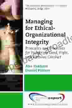 Managing For Ethical Organizational Integrity: Principles And Processes For Promoting Good Right And Virtuous Conduct (Strategic Management Collection)