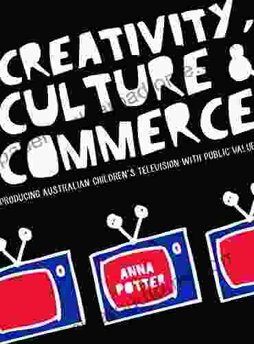 Creativity Culture And Commerce: Producing Australian Childrens Television With Public Value