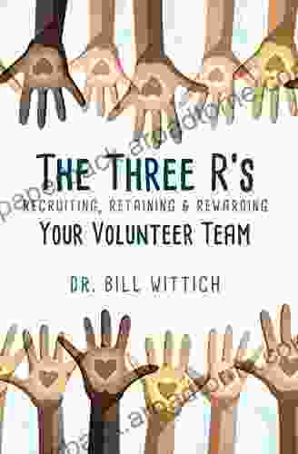 The Three R s: Recruiting Retaining Rewarding Your Volunteer Team