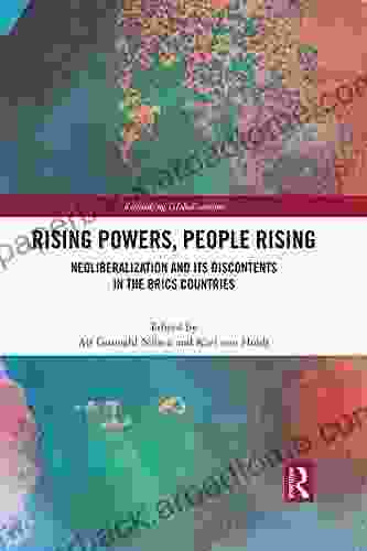 Rising Powers People Rising: Neoliberalization And Its Discontents In The BRICS Countries (Rethinking Globalizations 1)