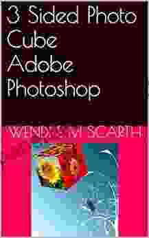 3 Sided Photo Cube Adobe Photoshop (Adobe Photoshop Made Easy By Wendi E M Scarth 25)