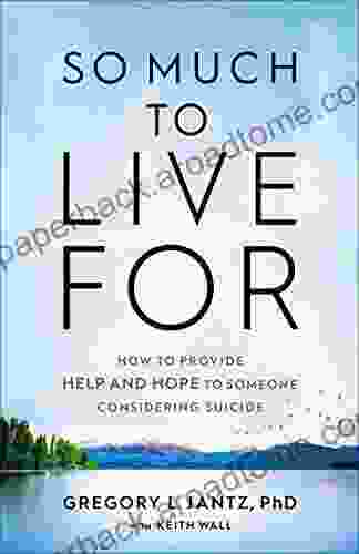 So Much to Live For: How to Provide Help and Hope to Someone Considering Suicide