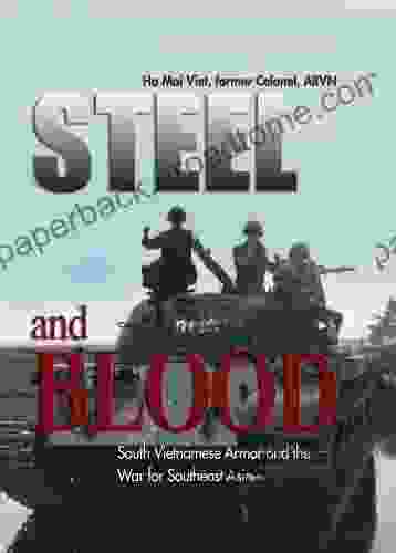 Steel And Blood: South Vietnamese Armor And The War For Southeast Asia