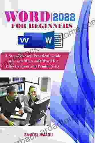 WORD 2024 FOR BEGINNERS: A Step By Step Practical Guide To Learn MS Word For Effectiveness And Productivity