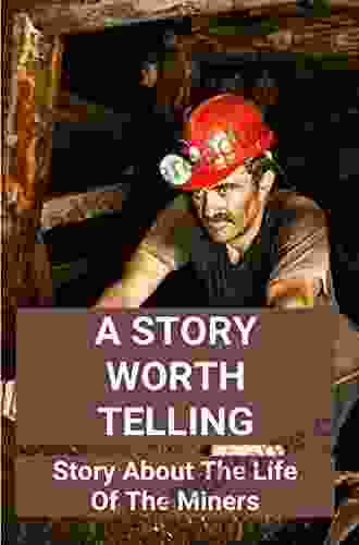 A Story Worth Telling: Story About The Life Of The Miners: Mining Story Of Seasons