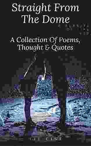 Straight From The Dome: A Collection of Thoughts Poems Quotes