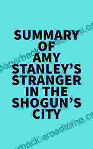 Summary Of Amy Stanley S Stranger In The Shogun S City