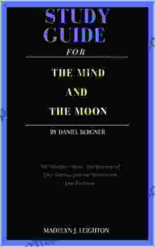 STUDY GUIDE FOR THE MIND AND THE MOON BY DANIEL BERGNER: My Brother S Story The Science Of Our Brains And The Search For Our Psyches