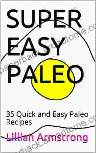 SUPER EASY PALEO: 35 Quick And Easy Paleo Recipes