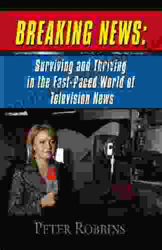 BREAKING NEWS: Surviving And Thriving In The Fast Paced World Of Television News