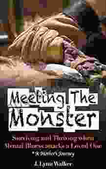 Meeting The Monster: Surviving And Thriving When Mental Illness Attacks A Loved One