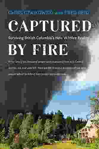 Captured By Fire: Surviving British Columbia S New Wildfire Reality