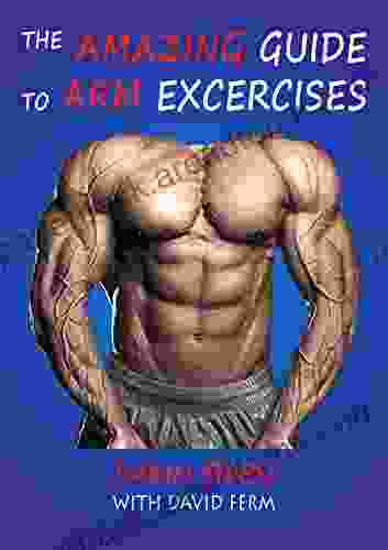 THE AMAZING GUIDE TO ARM EXERCISES (Amazing Guides 2)