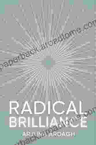 Radical Brilliance: The Anatomy Of How And Why People Have Original Life Changing Ideas