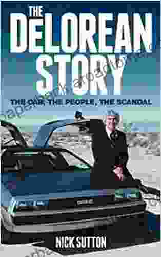 The DeLorean Story second edition: The Car The People The Scandal second edition