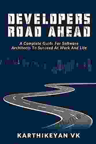 Developers Road ahead : A Complete Guide For Software Architects To Succeed At Work And Life