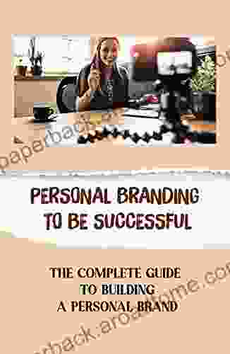 Personal Branding To Be Successful: The Complete Guide To Building A Personal Brand: Features Of A Personal Brand Statement