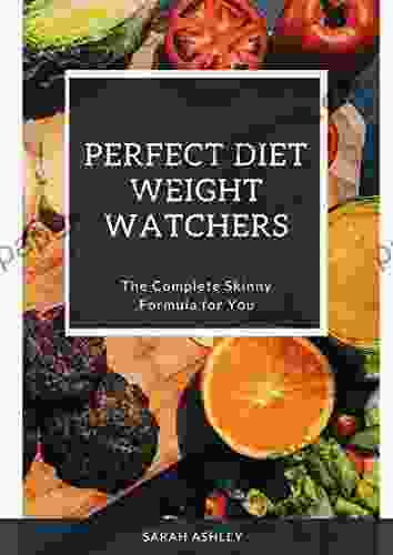 Perfect Diet Weight Watchers: The Complete Skinny Formula For You