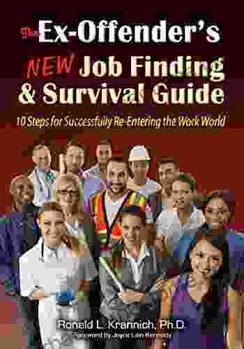 The Ex Offender S New Job Finding And Survival Guide: 10 Steps For Successfully Re Entering The Work World