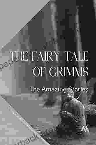 The Fairy Tale Of Grimms: The Amazing Stories: Grimms Fairy Tales Characters