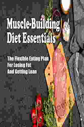 Muscle Building Diet Essentials: The Flexible Eating Plan For Losing Fat And Getting Lean: Vegan Bodybuilding Diet