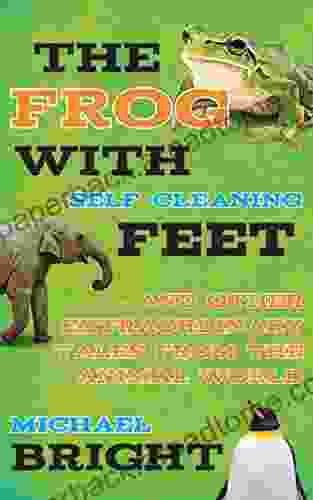 The Frog With Self Cleaning Feet: And Other Extraordinary Tales From The Animal World