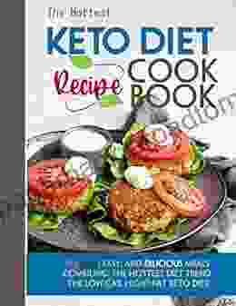 The Hottest Keto Diet Recipe Cookbook:175 Fast Easy And Dilicious Meals Combiling The Hottest Diet Trend The Low Cab Hight Fat Keto Diet